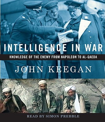 Intelligence In War: Knowledge of the Enemy from Napoleon to Al-Qaeda
